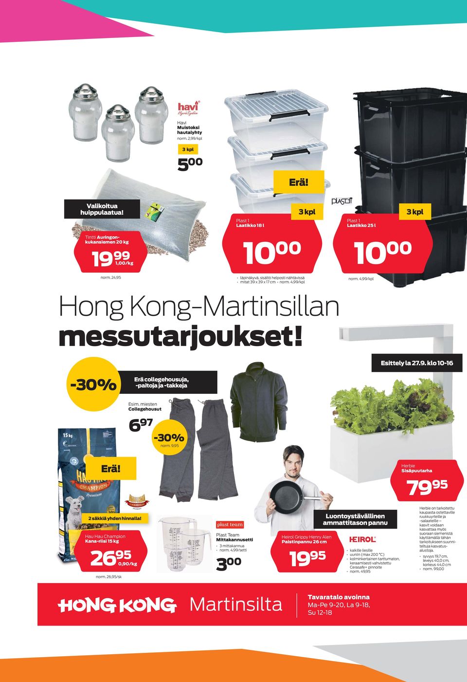 messutarjoukset! Esittely la 27.9. klo 10-16 -30% Erä collegehousuja, -paitoja ja -takkeja Esim. miesten Collegehousut 6 97-30% 9,95 Erä! Herbie Sisäpuutarha 79 95 2 säkkiä yhden hinnalla!