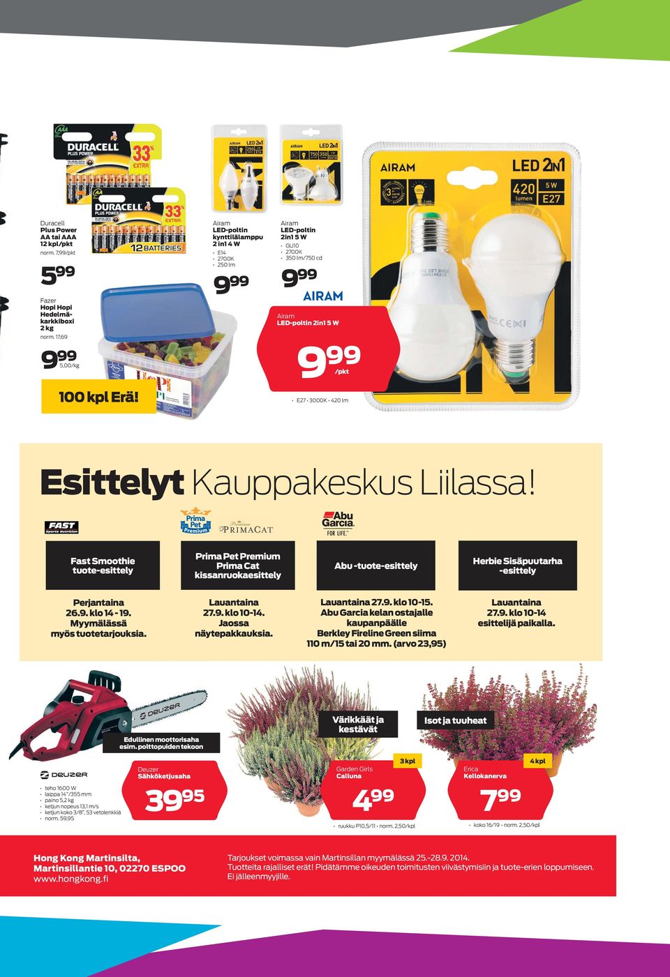 Fast Smoothie tuote-esittely Prima Pet Premium Prima Cat kissanruokaesittely Abu -tuote-esittely Herbie Sisäpuutarha -esittely Perjantaina 26.9. klo 14-19. Myymälässä myös tuotetarjouksia.