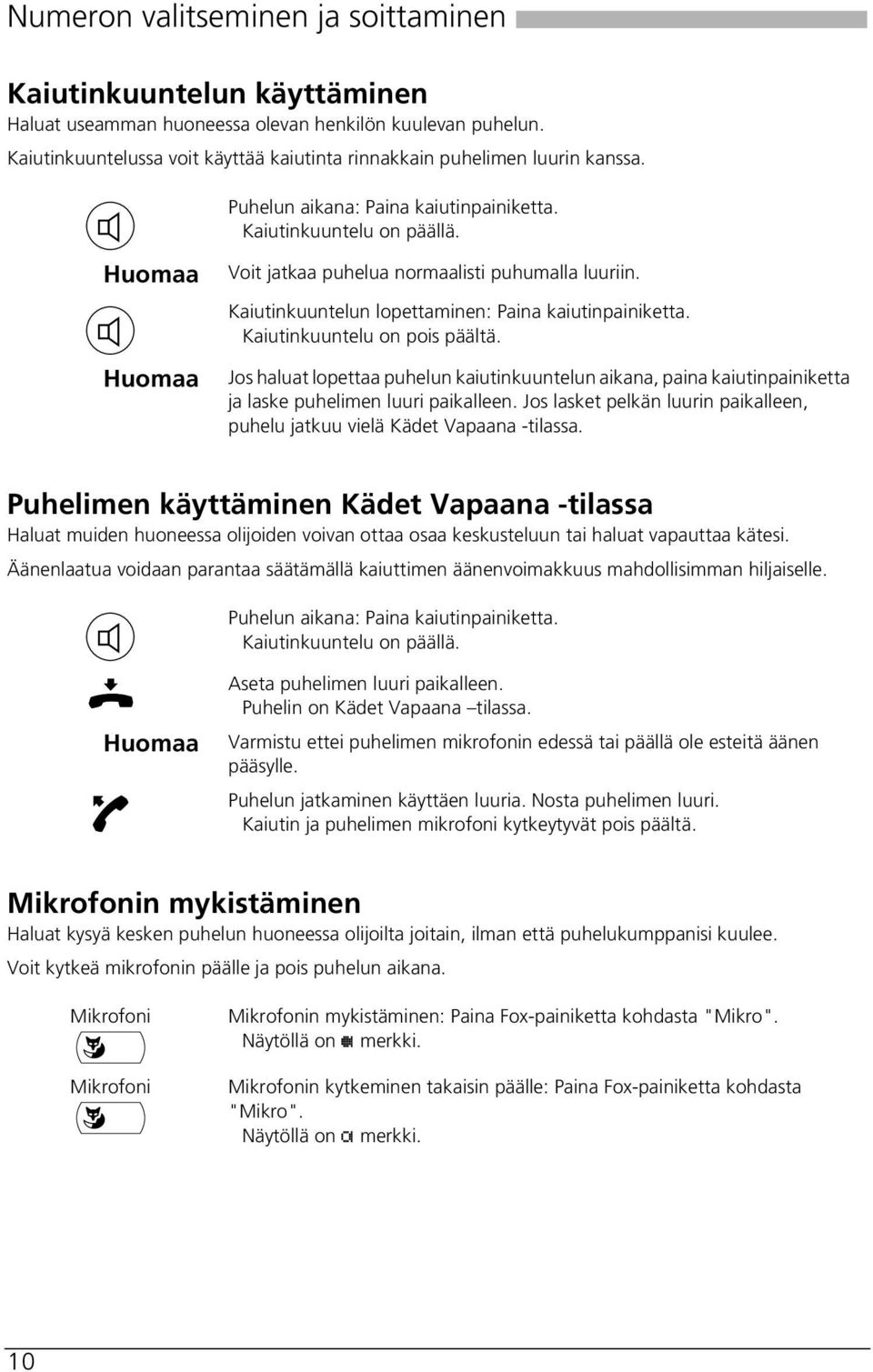 Kaiutinkuuntelun lopettaminen: Paina kaiutinpainiketta. Kaiutinkuuntelu on pois päältä.