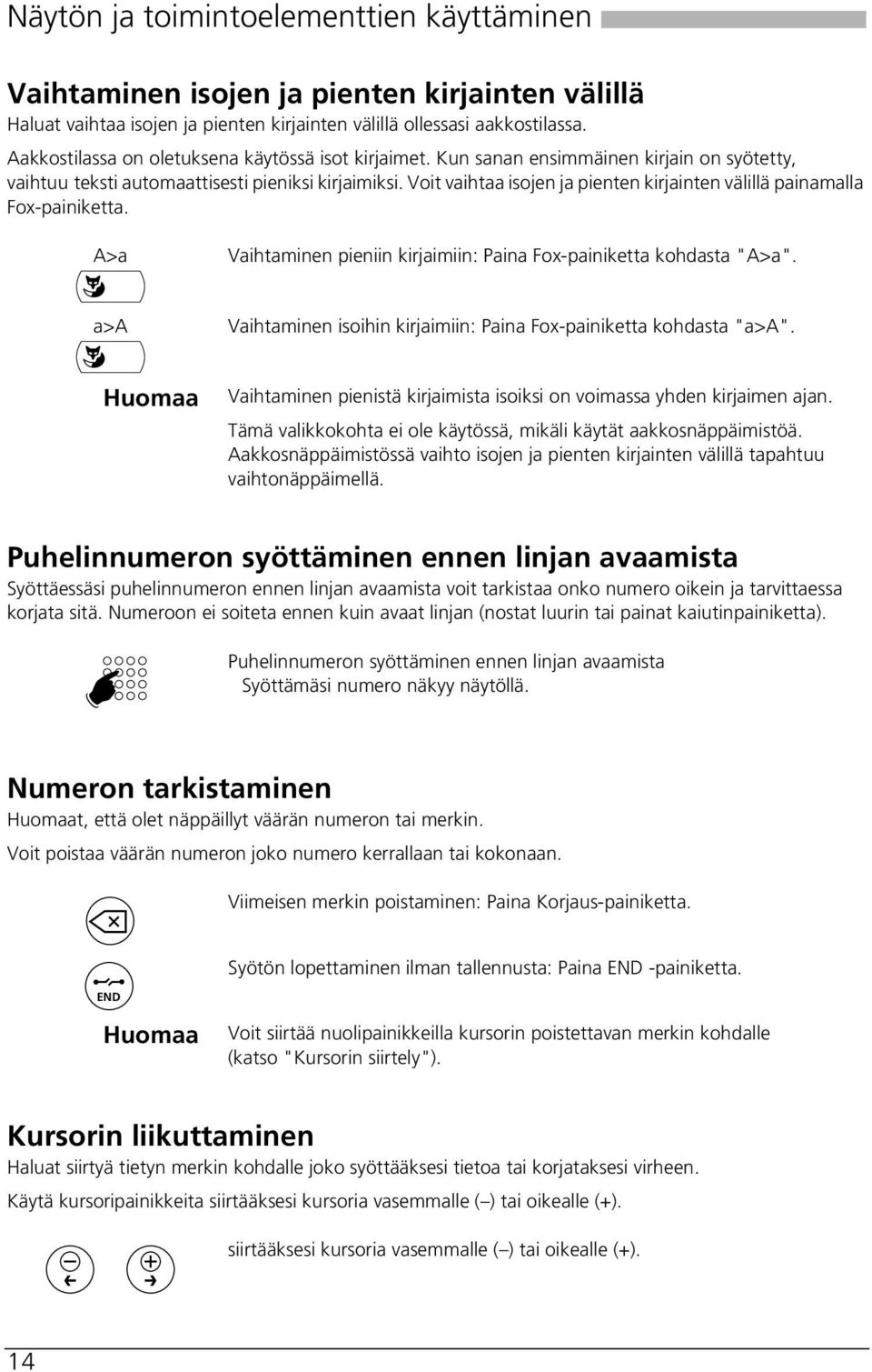 Voit vaihtaa isojen ja pienten kirjainten välillä painamalla Fox-painiketta. A>a Vaihtaminen pieniin kirjaimiin: Paina Fox-painiketta kohdasta "A>a".