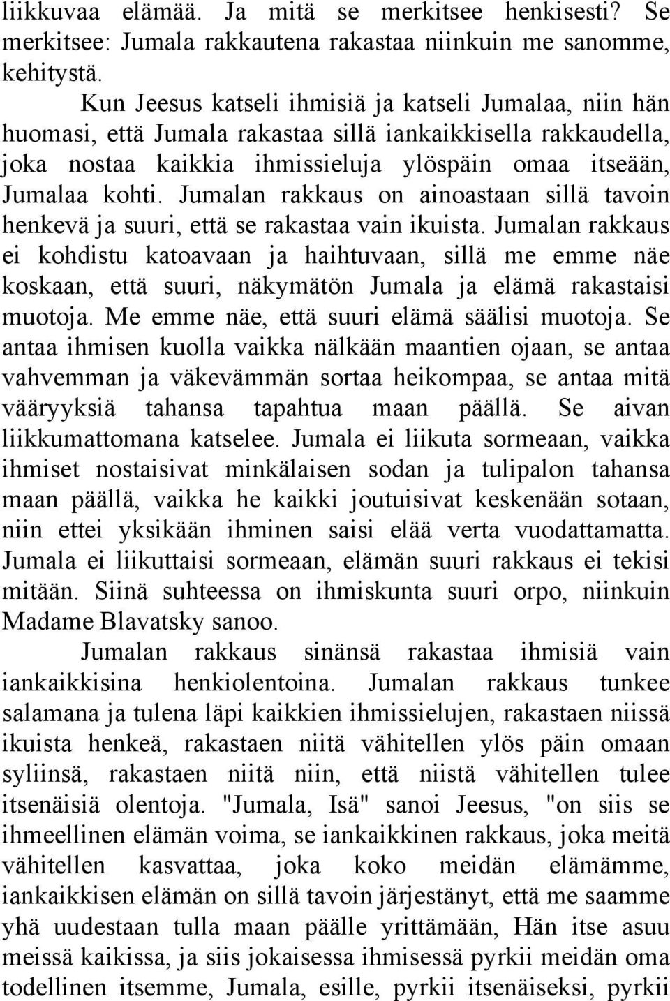 Jumalan rakkaus on ainoastaan sillä tavoin henkevä ja suuri, että se rakastaa vain ikuista.