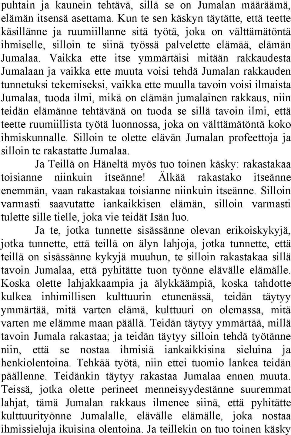 Vaikka ette itse ymmärtäisi mitään rakkaudesta Jumalaan ja vaikka ette muuta voisi tehdä Jumalan rakkauden tunnetuksi tekemiseksi, vaikka ette muulla tavoin voisi ilmaista Jumalaa, tuoda ilmi, mikä