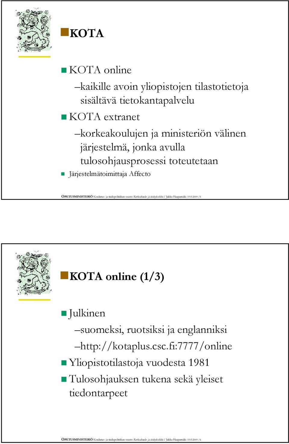 Haapamäki /19.5.2009 /3. KOTA online (1/3) Julkinen suomeksi, ruotsiksi ja englanniksi http://kotaplus.csc.