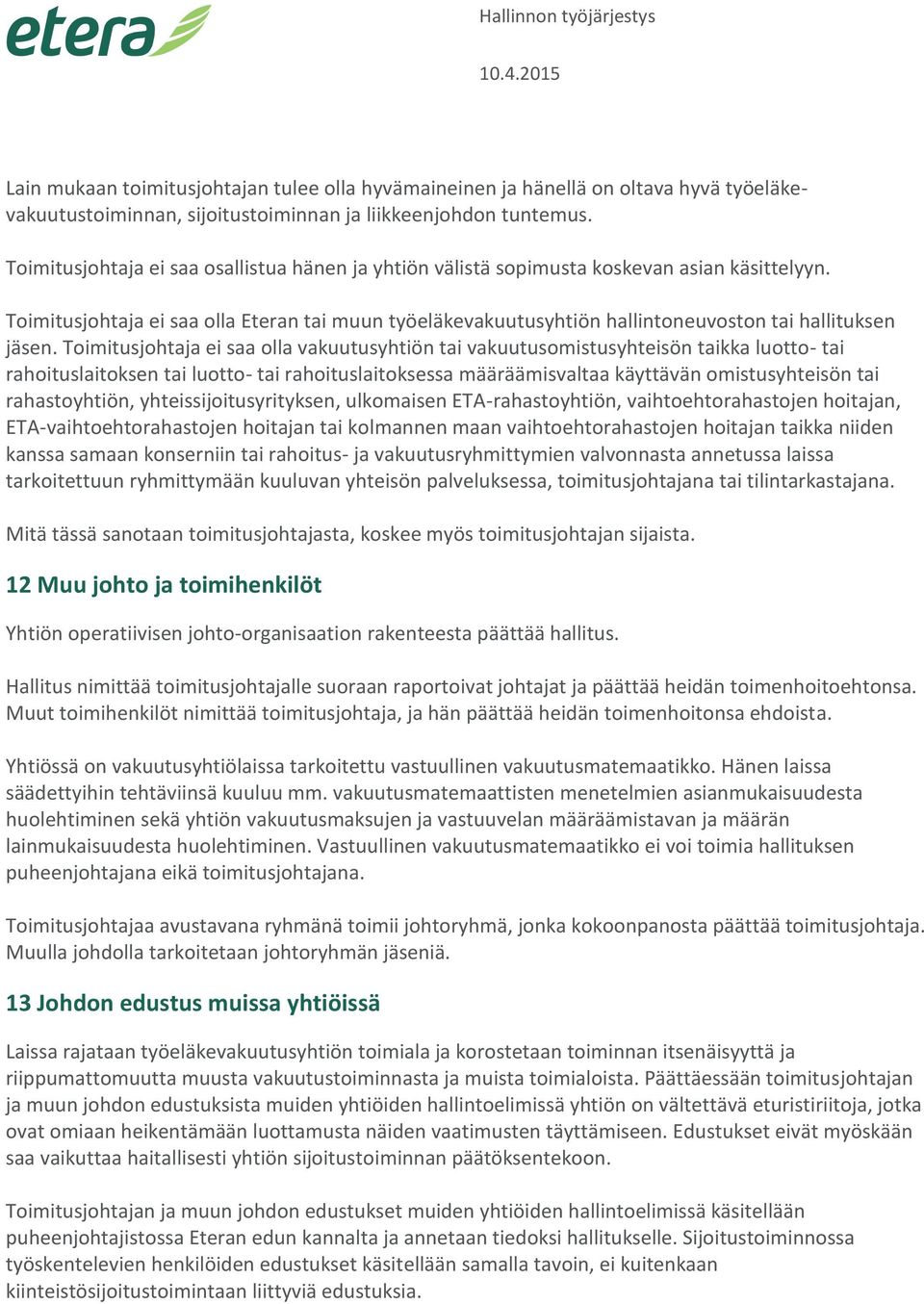 Toimitusjohtaja ei saa olla Eteran tai muun työeläkevakuutusyhtiön hallintoneuvoston tai hallituksen jäsen.