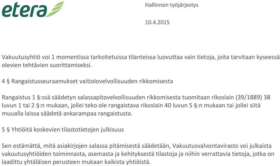 jollei teko ole rangaistava rikoslain 40 luvun 5 :n mukaan tai jollei siitä muualla laissa säädetä ankarampaa rangaistusta.