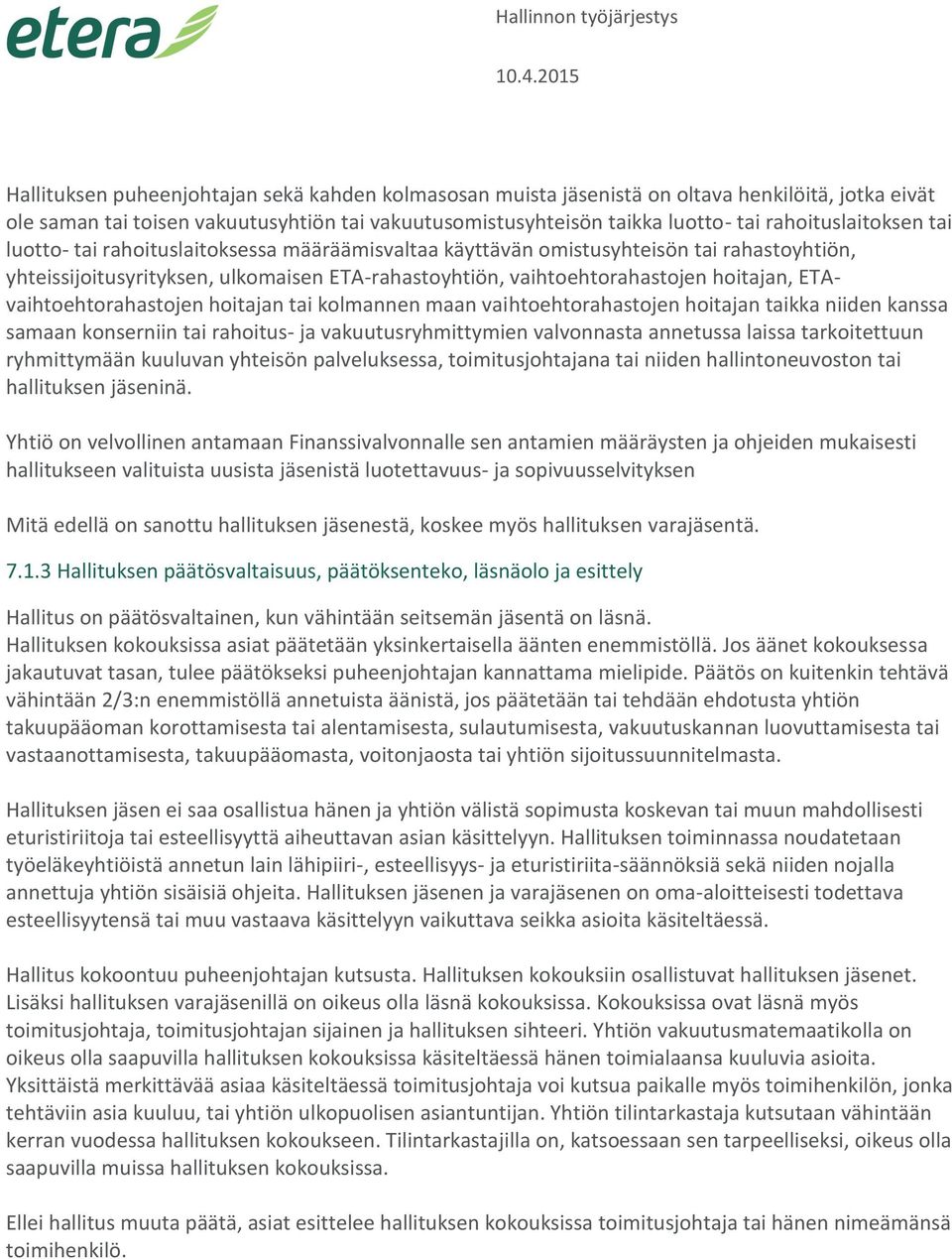 hoitajan, ETAvaihtoehtorahastojen hoitajan tai kolmannen maan vaihtoehtorahastojen hoitajan taikka niiden kanssa samaan konserniin tai rahoitus- ja vakuutusryhmittymien valvonnasta annetussa laissa