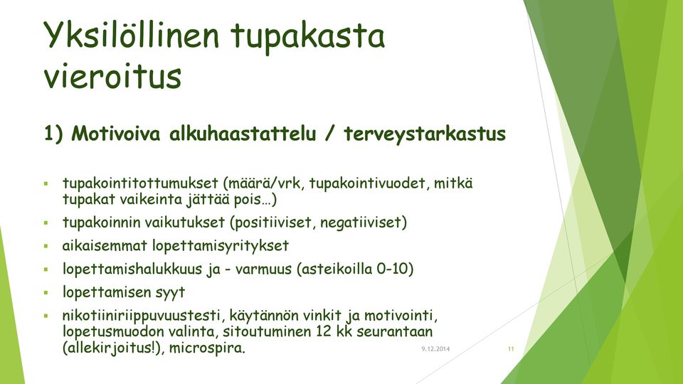 aikaisemmat lopettamisyritykset lopettamishalukkuus ja - varmuus (asteikoilla 0-10) lopettamisen syyt