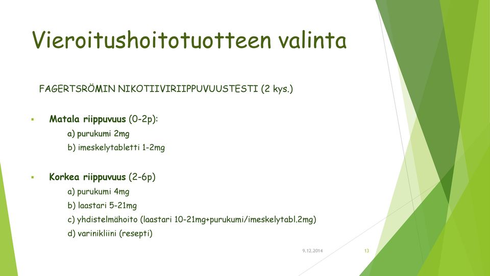 riippuvuus (2-6p) a) purukumi 4mg b) laastari 5-21mg c) yhdistelmähoito