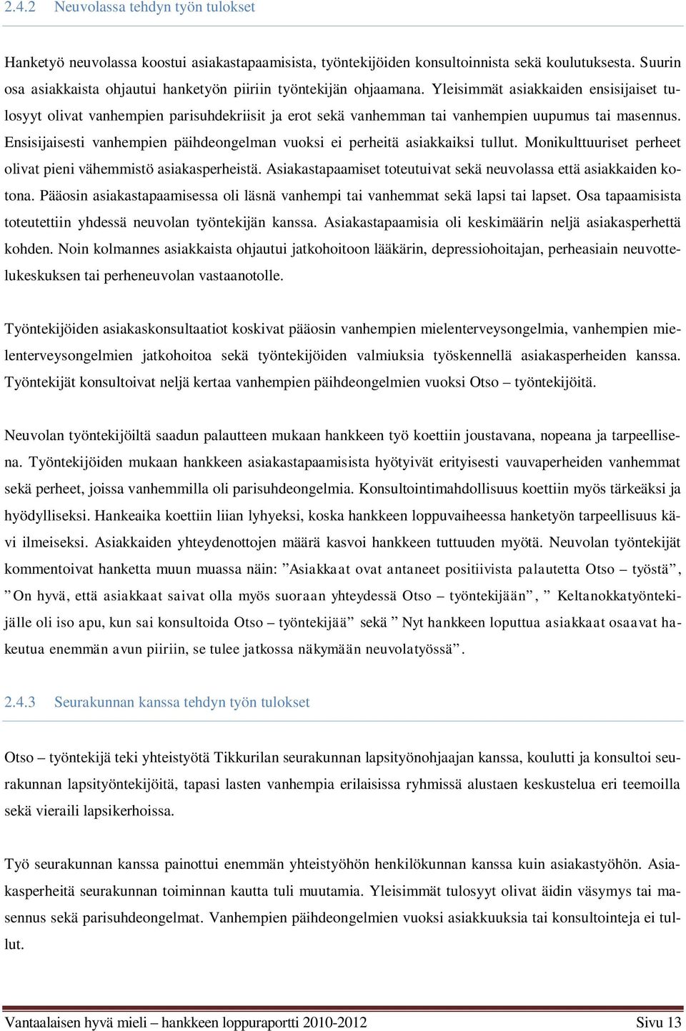 Yleisimmät asiakkaiden ensisijaiset tulosyyt olivat vanhempien parisuhdekriisit ja erot sekä vanhemman tai vanhempien uupumus tai masennus.