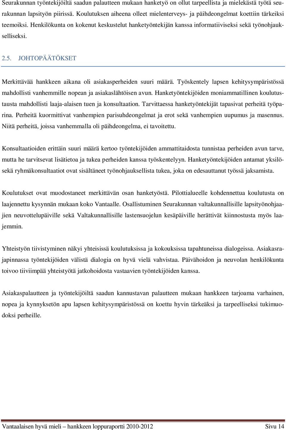 JOHTOPÄÄTÖKSET Merkittävää hankkeen aikana oli asiakasperheiden suuri määrä. Työskentely lapsen kehitysympäristössä mahdollisti vanhemmille nopean ja asiakaslähtöisen avun.
