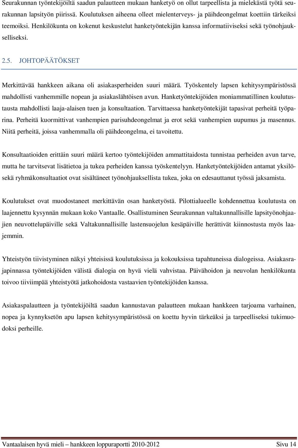 JOHTOPÄÄTÖKSET Merkittävää hankkeen aikana oli asiakasperheiden suuri määrä. Työskentely lapsen kehitysympäristössä mahdollisti vanhemmille nopean ja asiakaslähtöisen avun.