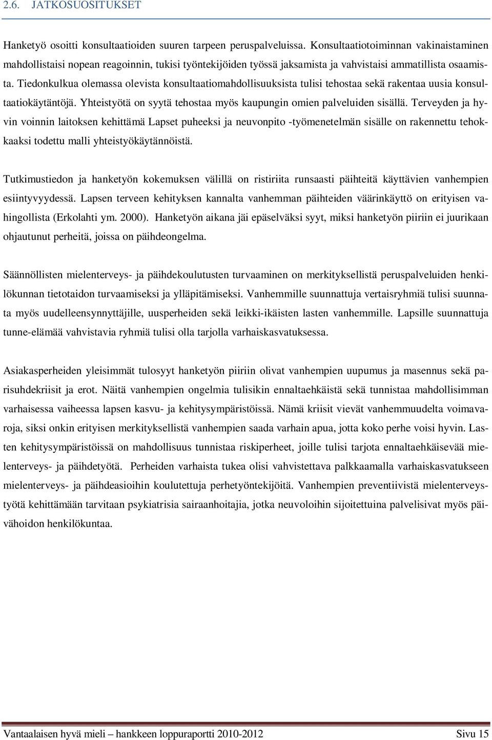 Tiedonkulkua olemassa olevista konsultaatiomahdollisuuksista tulisi tehostaa sekä rakentaa uusia konsultaatiokäytäntöjä. Yhteistyötä on syytä tehostaa myös kaupungin omien palveluiden sisällä.