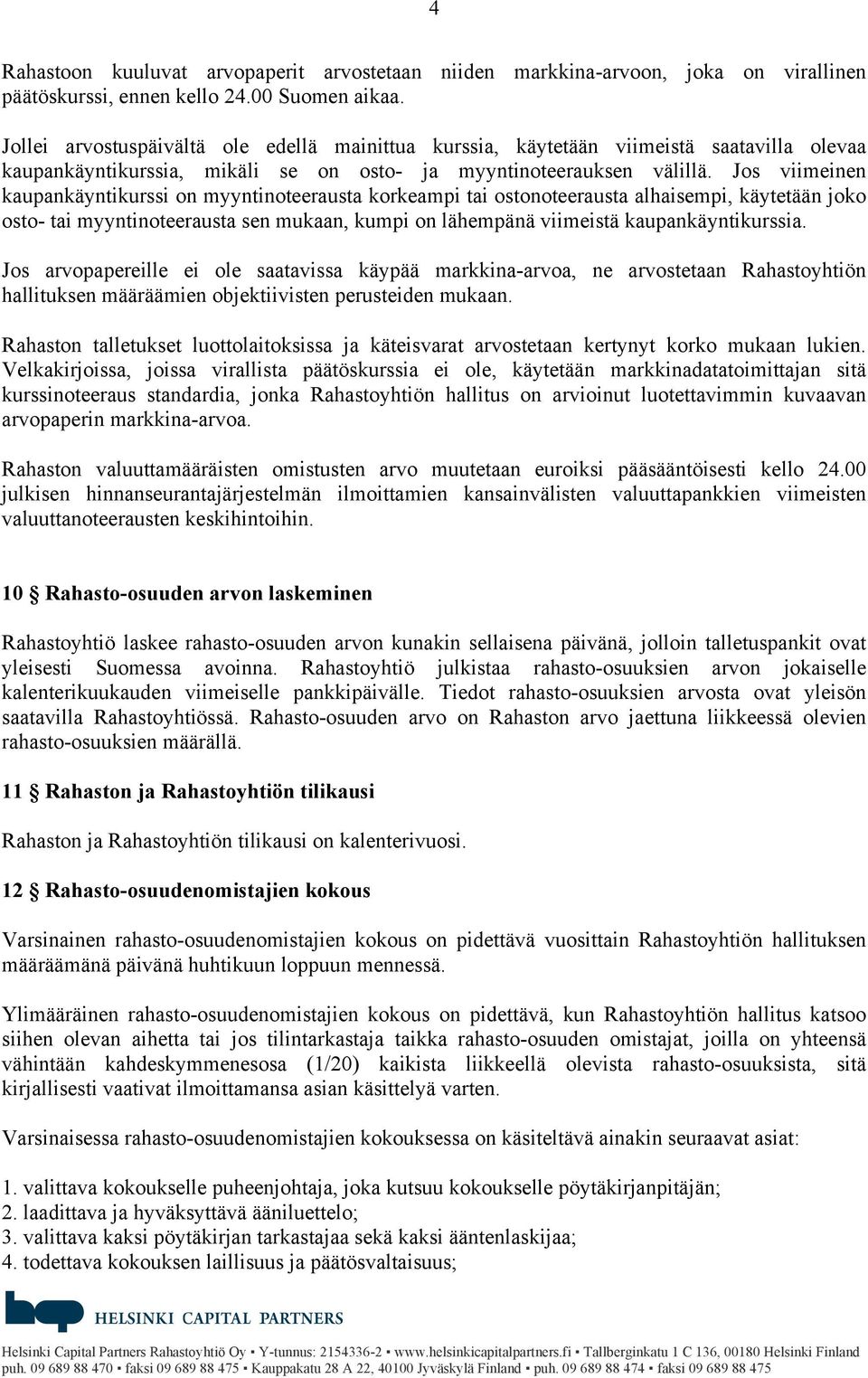 Jos viimeinen kaupankäyntikurssi on myyntinoteerausta korkeampi tai ostonoteerausta alhaisempi, käytetään joko osto- tai myyntinoteerausta sen mukaan, kumpi on lähempänä viimeistä kaupankäyntikurssia.