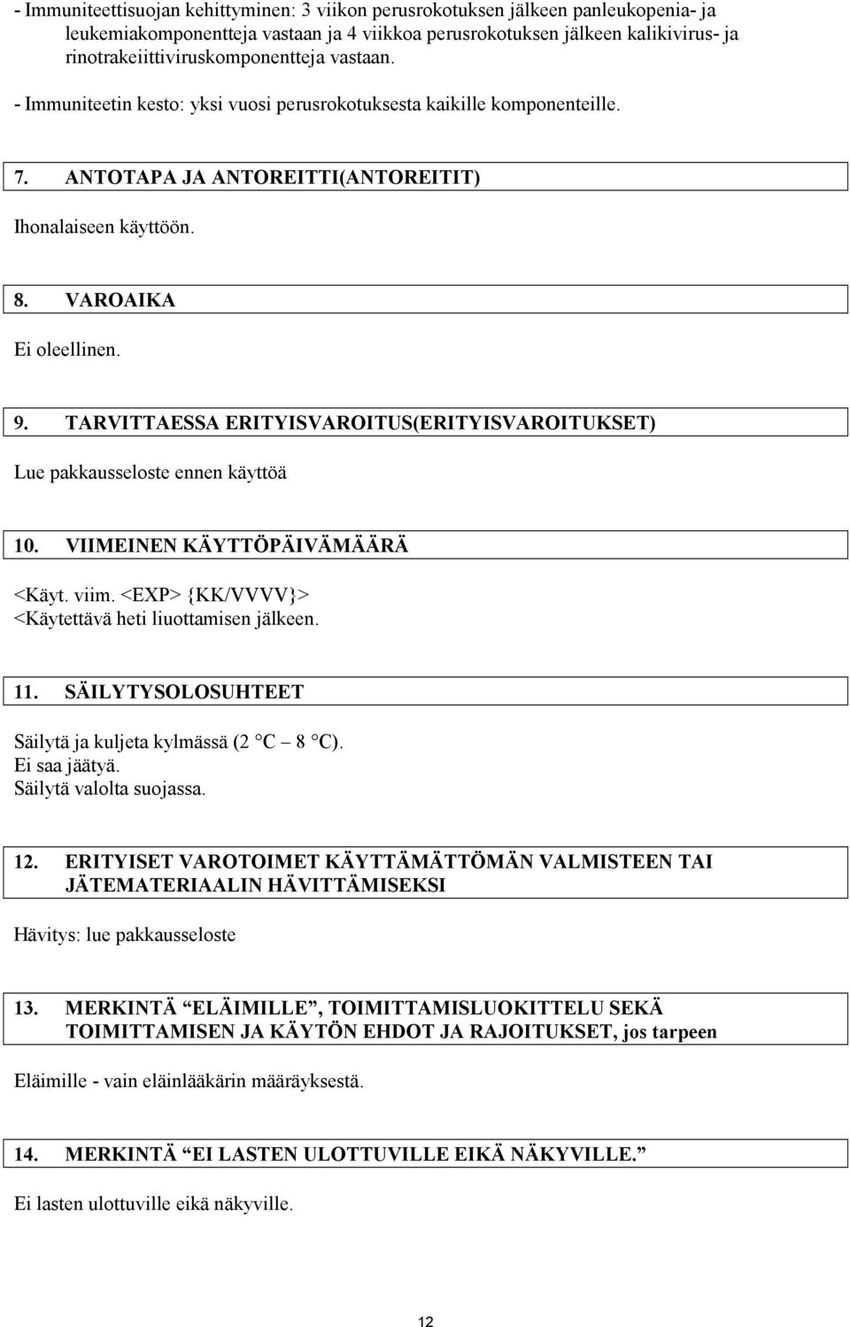 VAROAIKA Ei oleellinen. 9. TARVITTAESSA ERITYISVAROITUS(ERITYISVAROITUKSET) Lue pakkausseloste ennen käyttöä 10. VIIMEINEN KÄYTTÖPÄIVÄMÄÄRÄ <Käyt. viim.