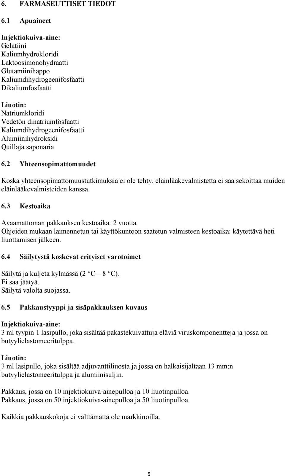 Kaliumdihydrogeenifosfaatti Alumiinihydroksidi Quillaja saponaria 6.