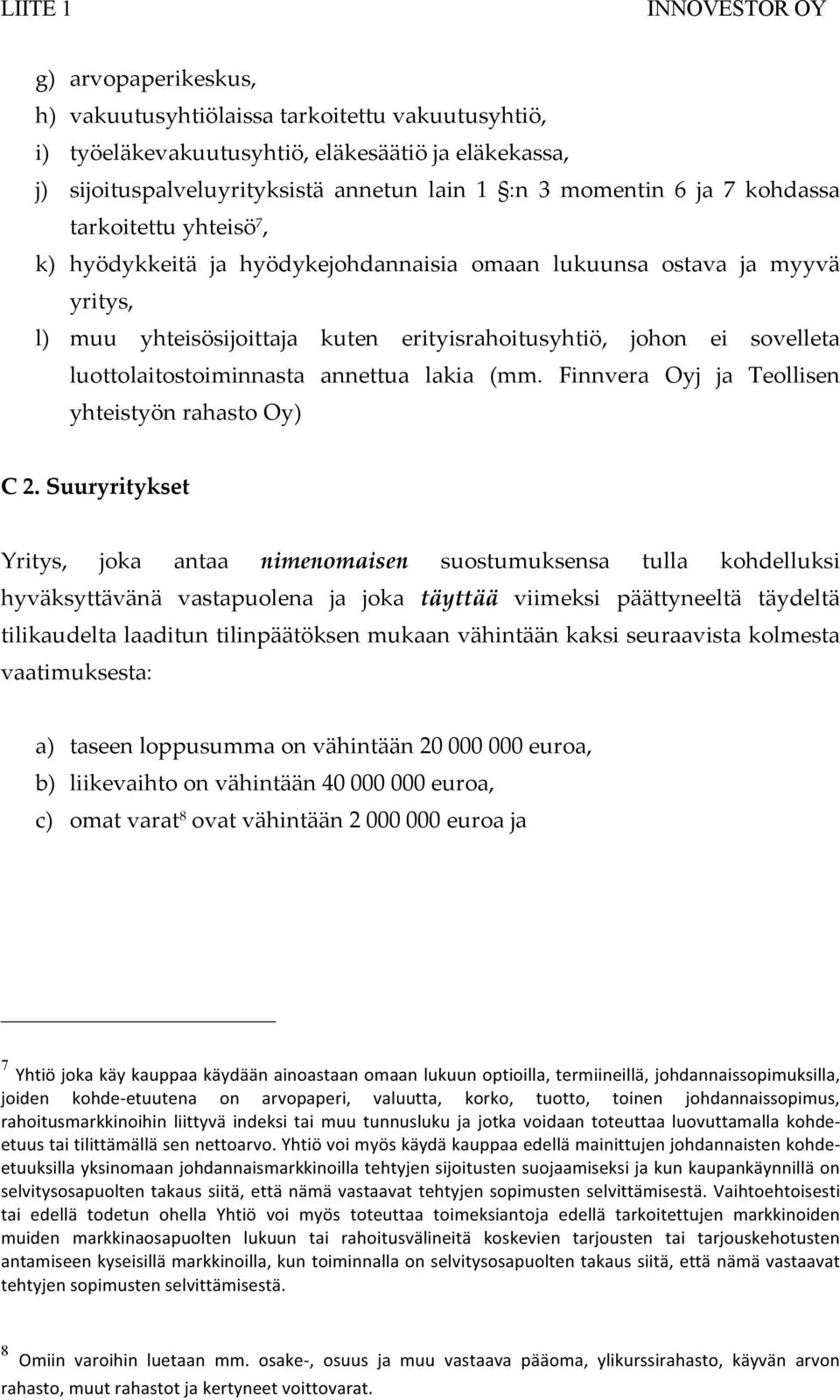 annettua lakia (mm. Finnvera Oyj ja Teollisen yhteistyön rahasto Oy) C 2.