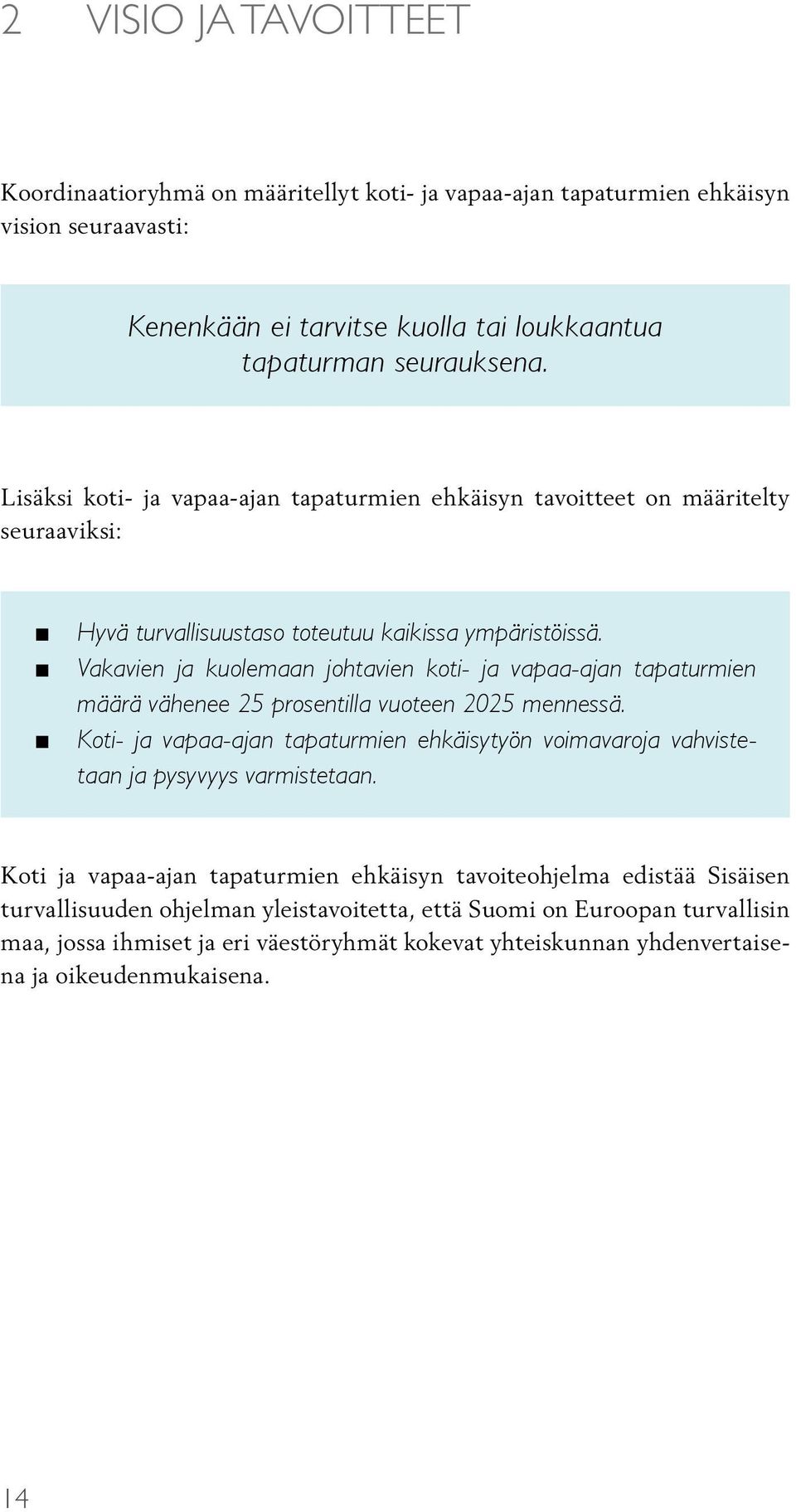 Vakavien ja kuolemaan johtavien koti- ja vapaa-ajan tapaturmien määrä vähenee 25 prosentilla vuoteen 2025 mennessä.