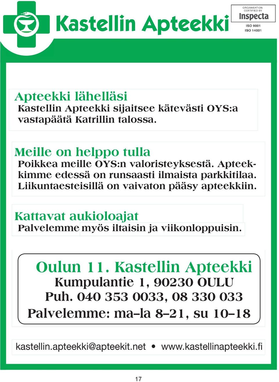 ilmaista parkkitilaa. Apteekkimme edessä on on Liikuntaesteisillä Apteekkari-lehden järjestämä kilpailu: Kastellin runsaasti vaivaton apteekissa ilmaista pääsy Suomen paras parkkitilaa. apteekkiin.