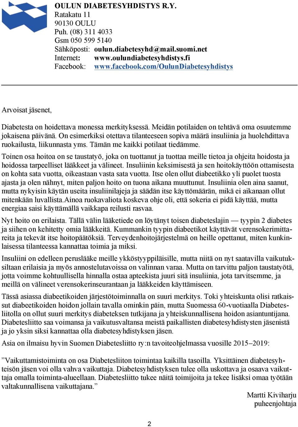 oulundiabetesyhdistys.fi Facebook: www.facebook.com/oulundiabetesyhdistys Diabetesta on hoidettava monessa merkityksessä.
