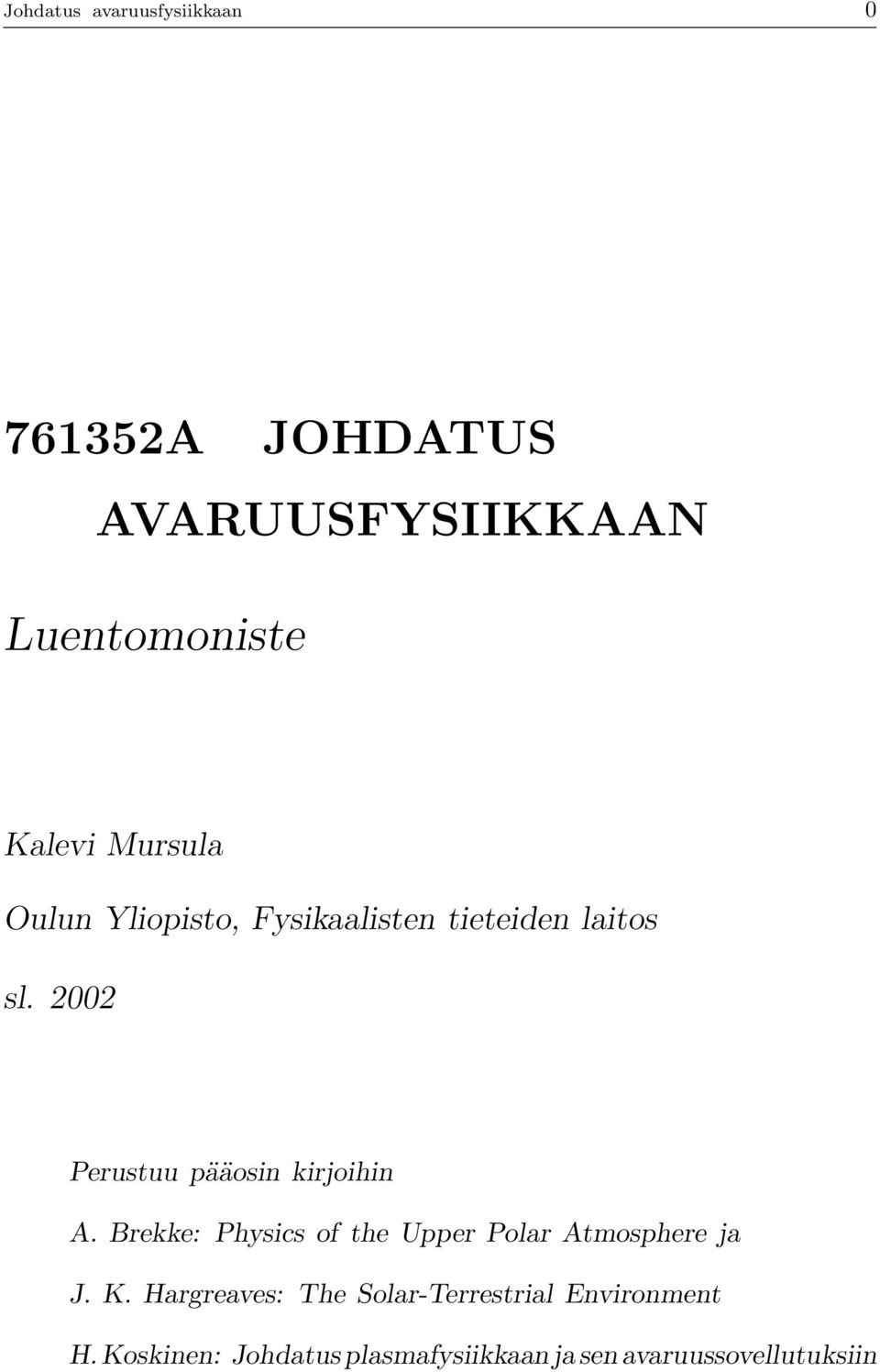 2002 Perustuu pääosin kirjoihin A. Brekke: Physics of the Upper Polar Atmosphere ja J.