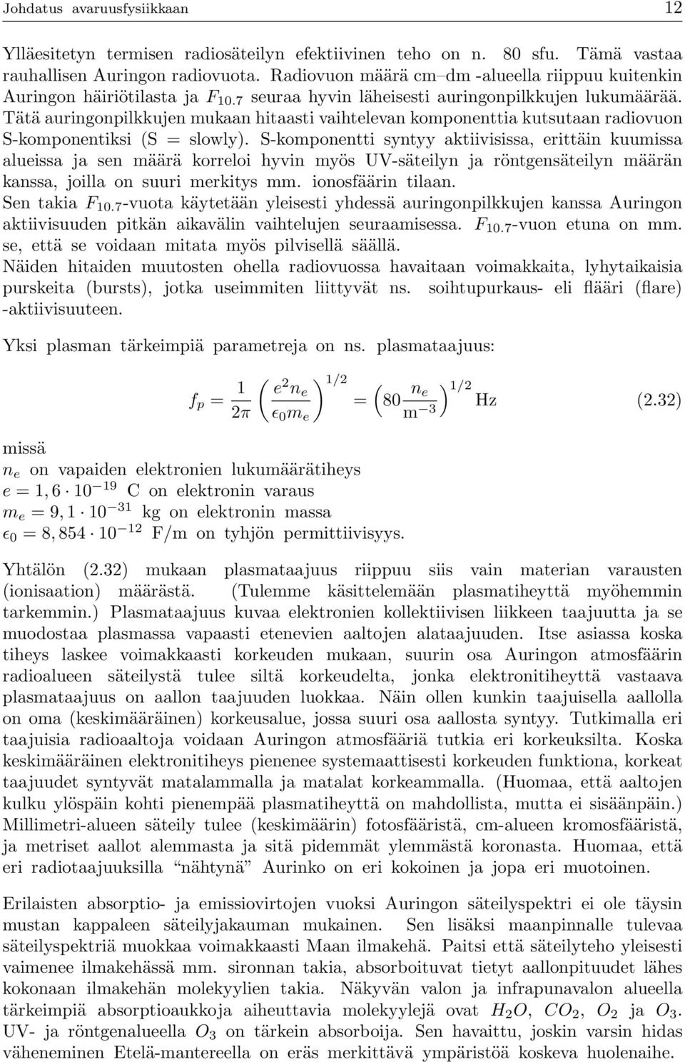 Tätä auringonpilkkujen mukaan hitaasti vaihtelevan komponenttia kutsutaan radiovuon S-komponentiksi (S = slowly).