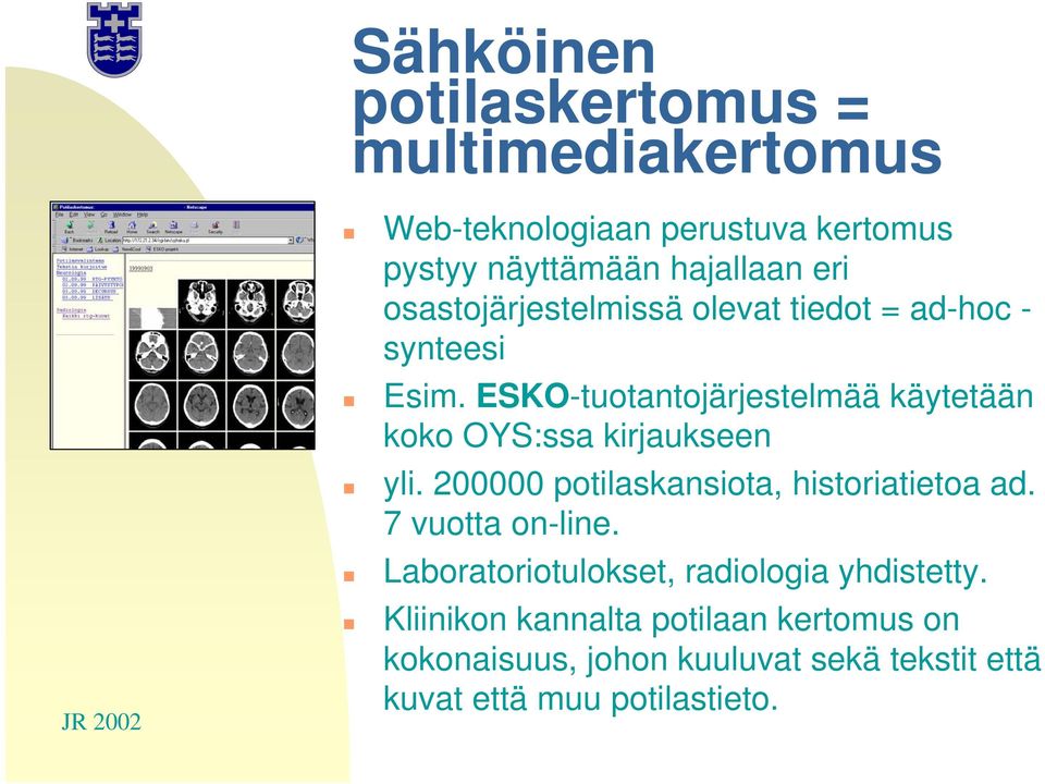 ESKO-tuotantojärjestelmää käytetään koko OYS:ssa kirjaukseen yli. 200000 potilaskansiota, historiatietoa ad.