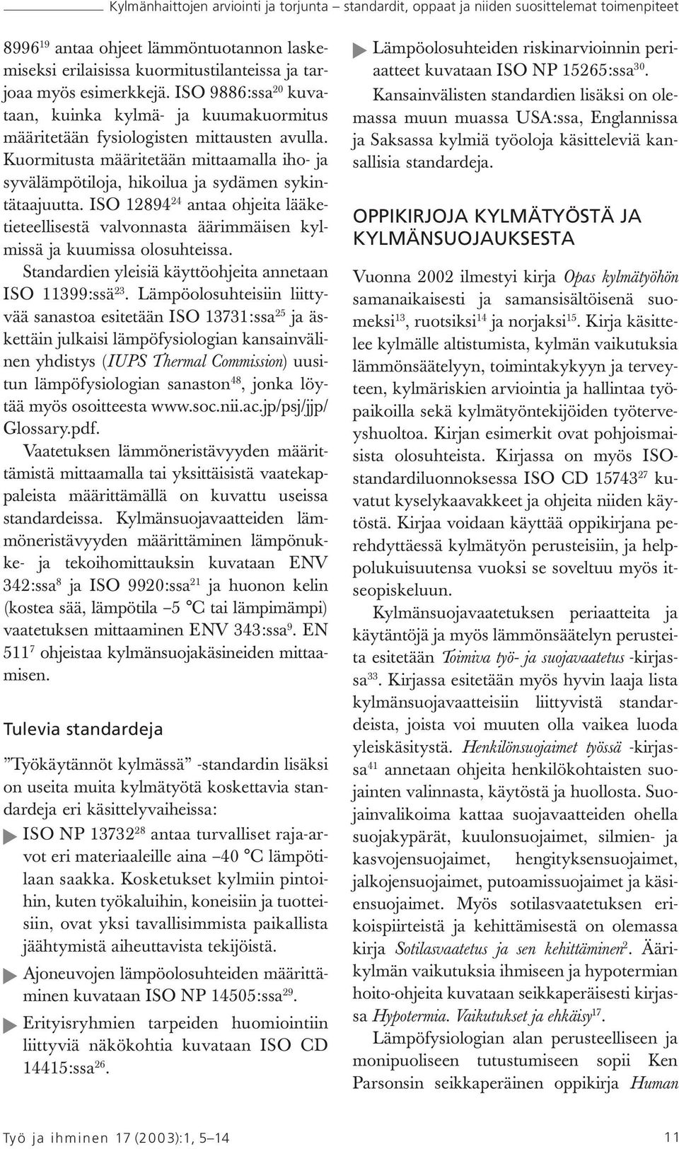 Kuormitusta määritetään mittaamalla iho- ja syvälämpötiloja, hikoilua ja sydämen sykintätaajuutta.