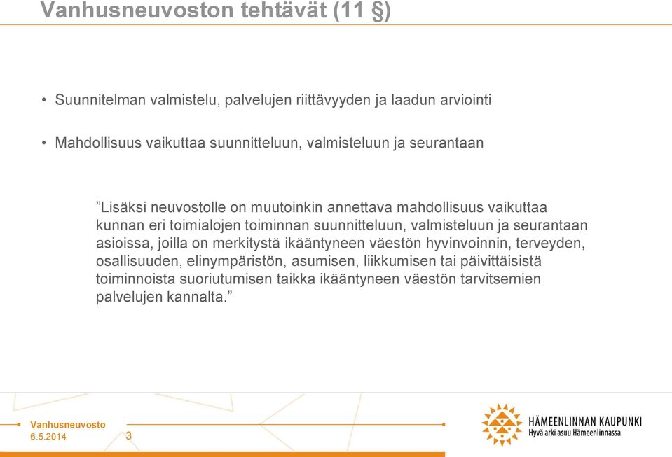 suunnitteluun, valmisteluun ja seurantaan asioissa, joilla on merkitystä ikääntyneen väestön hyvinvoinnin, terveyden, osallisuuden,