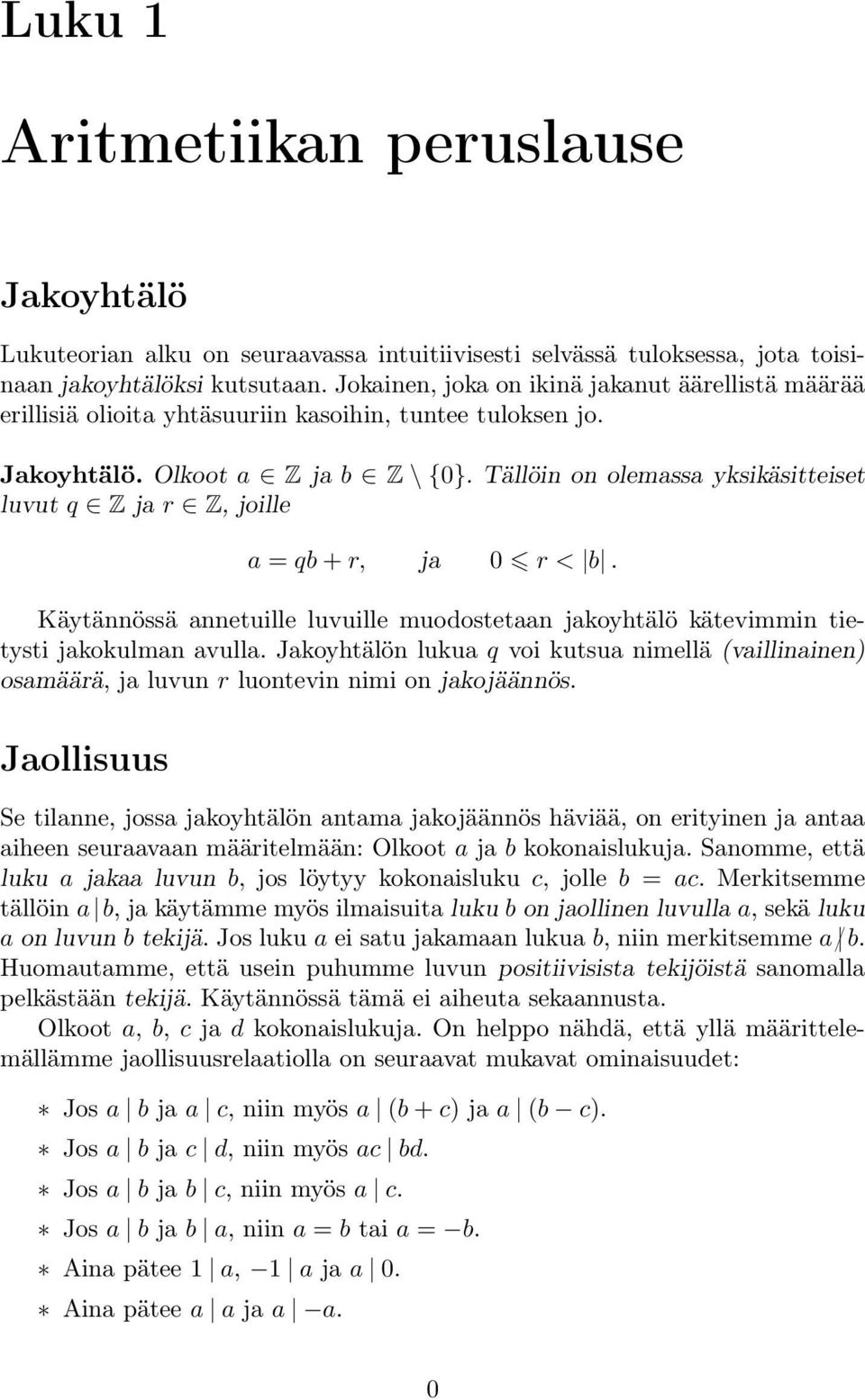 Tällöin on olemassa yksikäsitteiset luvut q Z ja r Z, joille a = qb + r, ja 0 r < b. Käytännössä annetuille luvuille muodostetaan jakoyhtälö kätevimmin tietysti jakokulman avulla.