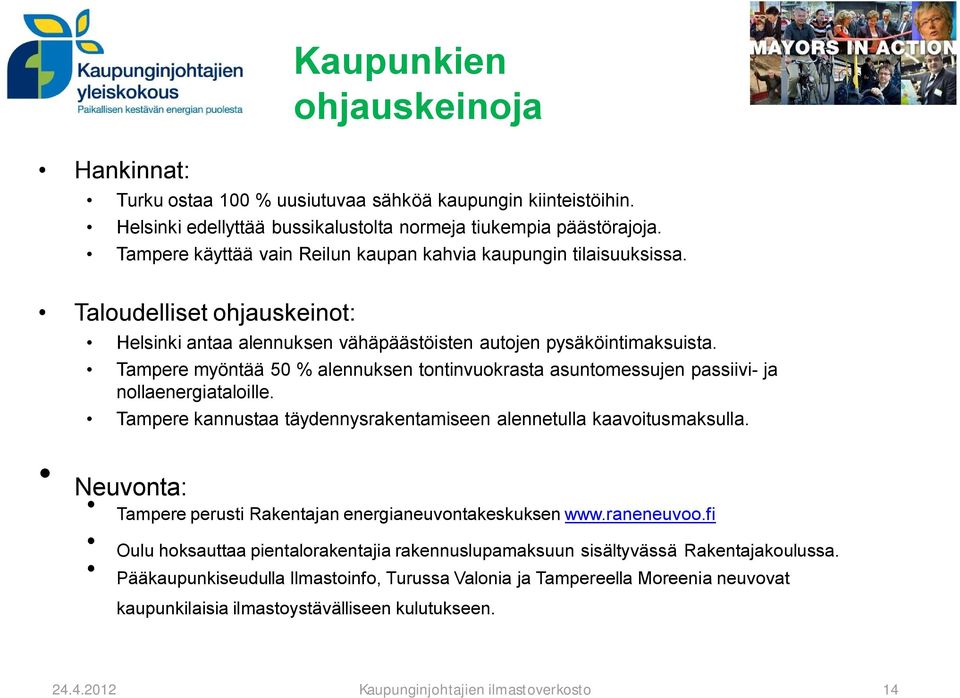 Tampere myöntää 50 % alennuksen tontinvuokrasta asuntomessujen passiivi ja nollaenergiataloille. Tampere kannustaa täydennysrakentamiseen alennetulla kaavoitusmaksulla.
