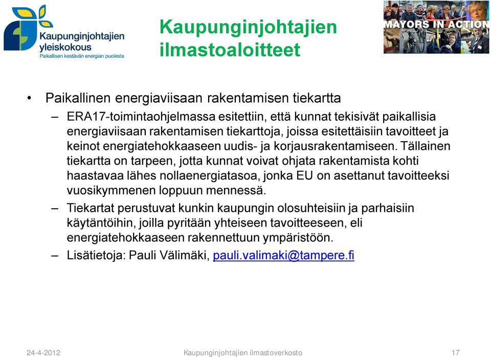 Tällainen tiekartta on tarpeen, jotta kunnat voivat ohjata rakentamista kohti haastavaa lähes nollaenergiatasoa, jonka EU on asettanut tavoitteeksi vuosikymmenen loppuun mennessä.