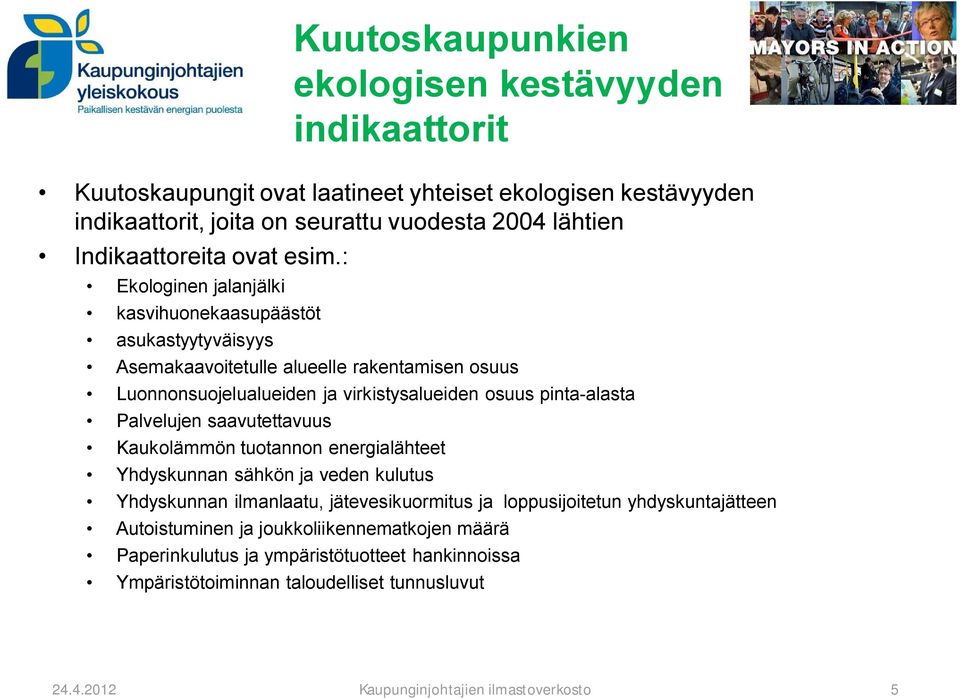 : Ekologinen jalanjälki kasvihuonekaasupäästöt asukastyytyväisyys Asemakaavoitetulle alueelle rakentamisen osuus Luonnonsuojelualueiden ja virkistysalueiden osuus pinta