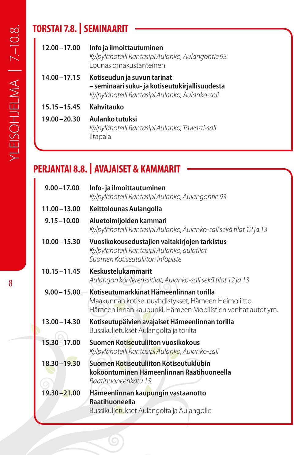 00 Info- ja ilmoittautuminen Kylpylähotelli Rantasipi Aulanko, Aulangontie 93 11.00 13.00 Keittolounas Aulangolla 9.15 10.