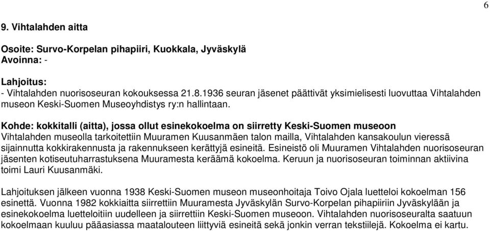 Kohde: kokkitalli (aitta), jossa ollut esinekokoelma on siirretty Keski-Suomen museoon Vihtalahden museolla tarkoitettiin Muuramen Kuusanmäen talon mailla, Vihtalahden kansakoulun vieressä