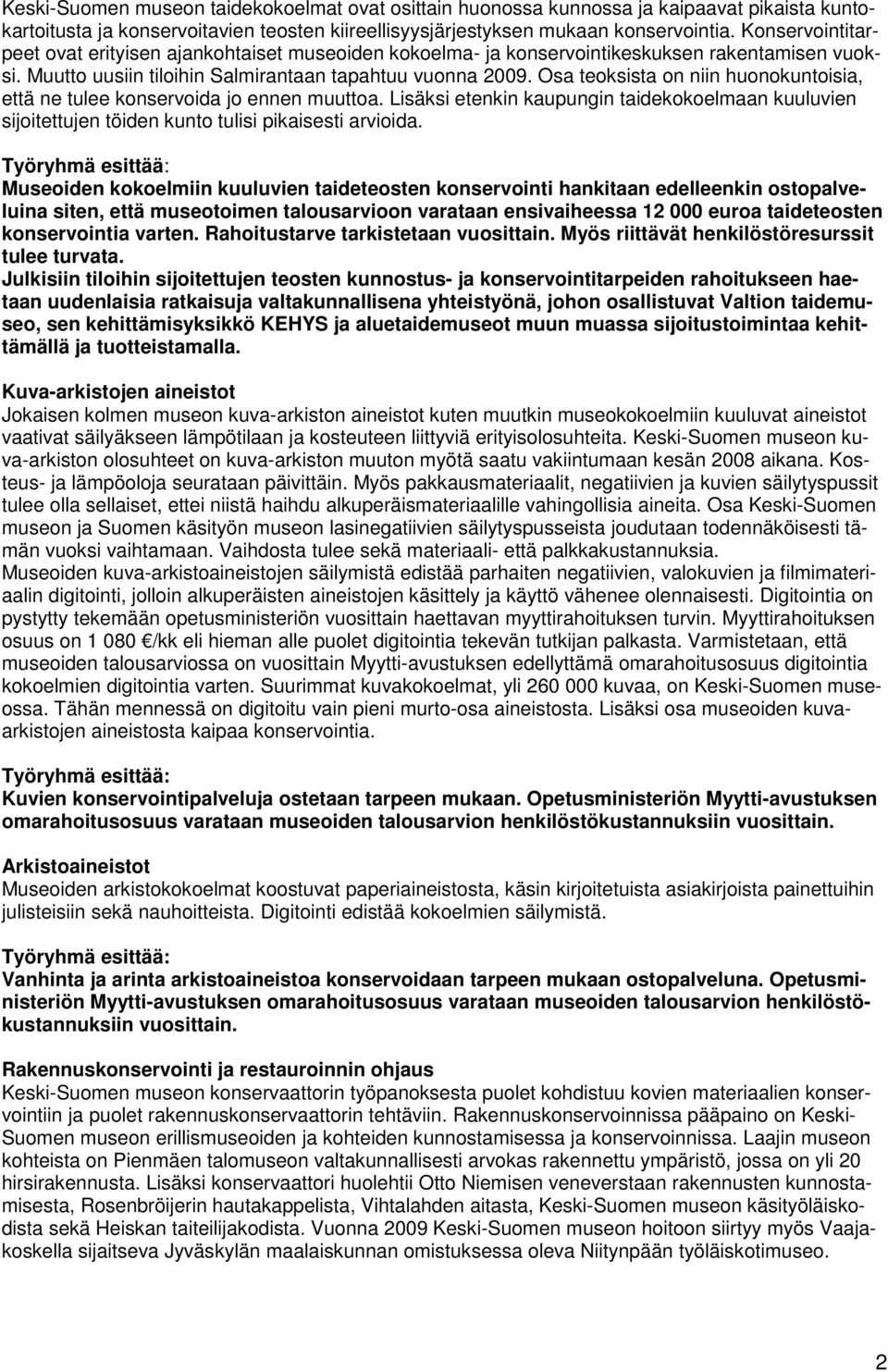Osa teoksista on niin huonokuntoisia, että ne tulee konservoida jo ennen muuttoa. Lisäksi etenkin kaupungin taidekokoelmaan kuuluvien sijoitettujen töiden kunto tulisi pikaisesti arvioida.