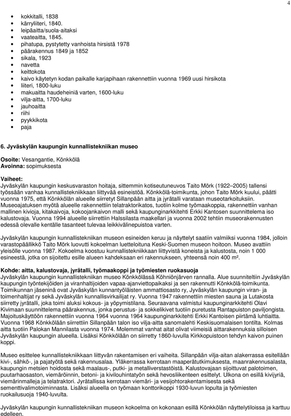 1800-luku makuaitta haudeheiniä varten, 1600-luku vilja-aitta, 1700-luku jauhoaitta riihi pyykkikota paja 6.