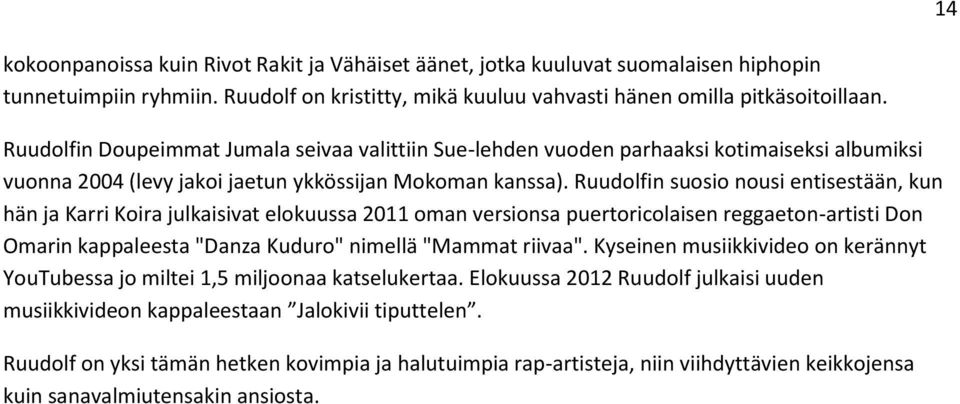 Ruudolfin suosio nousi entisestään, kun hän ja Karri Koira julkaisivat elokuussa 2011 oman versionsa puertoricolaisen reggaeton-artisti Don Omarin kappaleesta "Danza Kuduro" nimellä "Mammat riivaa".