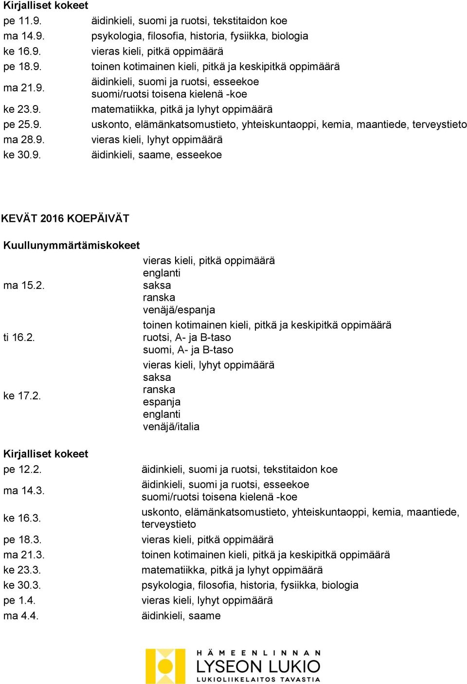 9. vieras kieli, lyhyt oppimäärä ke 30.9. äidinkieli, saame, esseekoe KEVÄT 20