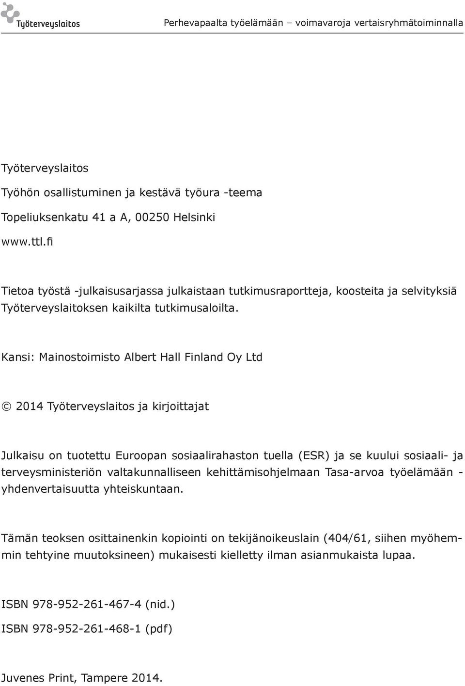 Kansi: Mainostoimisto Albert Hall Finland Oy Ltd 2014 Työterveyslaitos ja kirjoittajat Julkaisu on tuotettu Euroopan sosiaalirahaston tuella (ESR) ja se kuului sosiaali- ja terveysministeriön