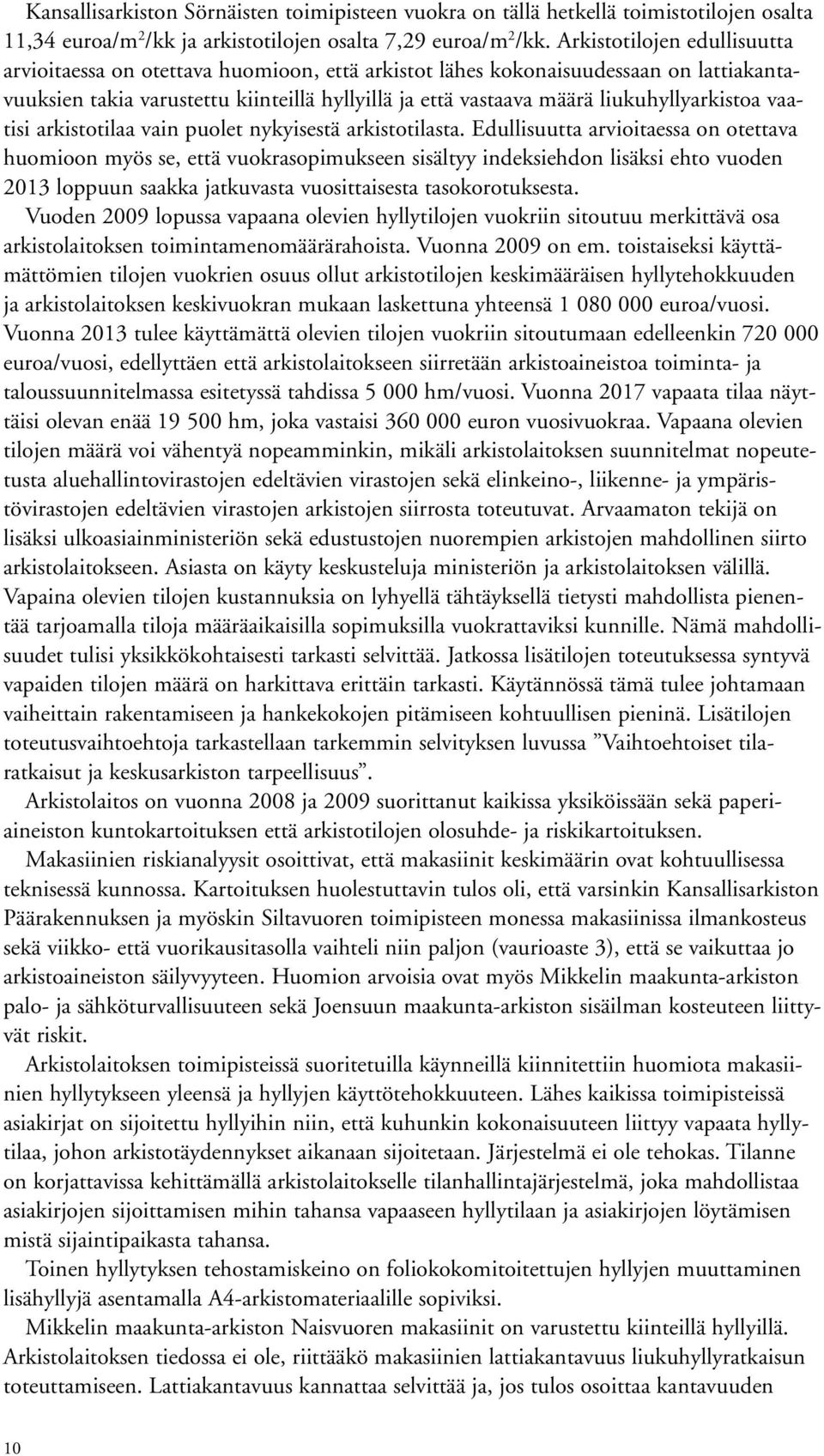 liukuhyllyarkistoa vaatisi arkistotilaa vain puolet nykyisestä arkistotilasta.