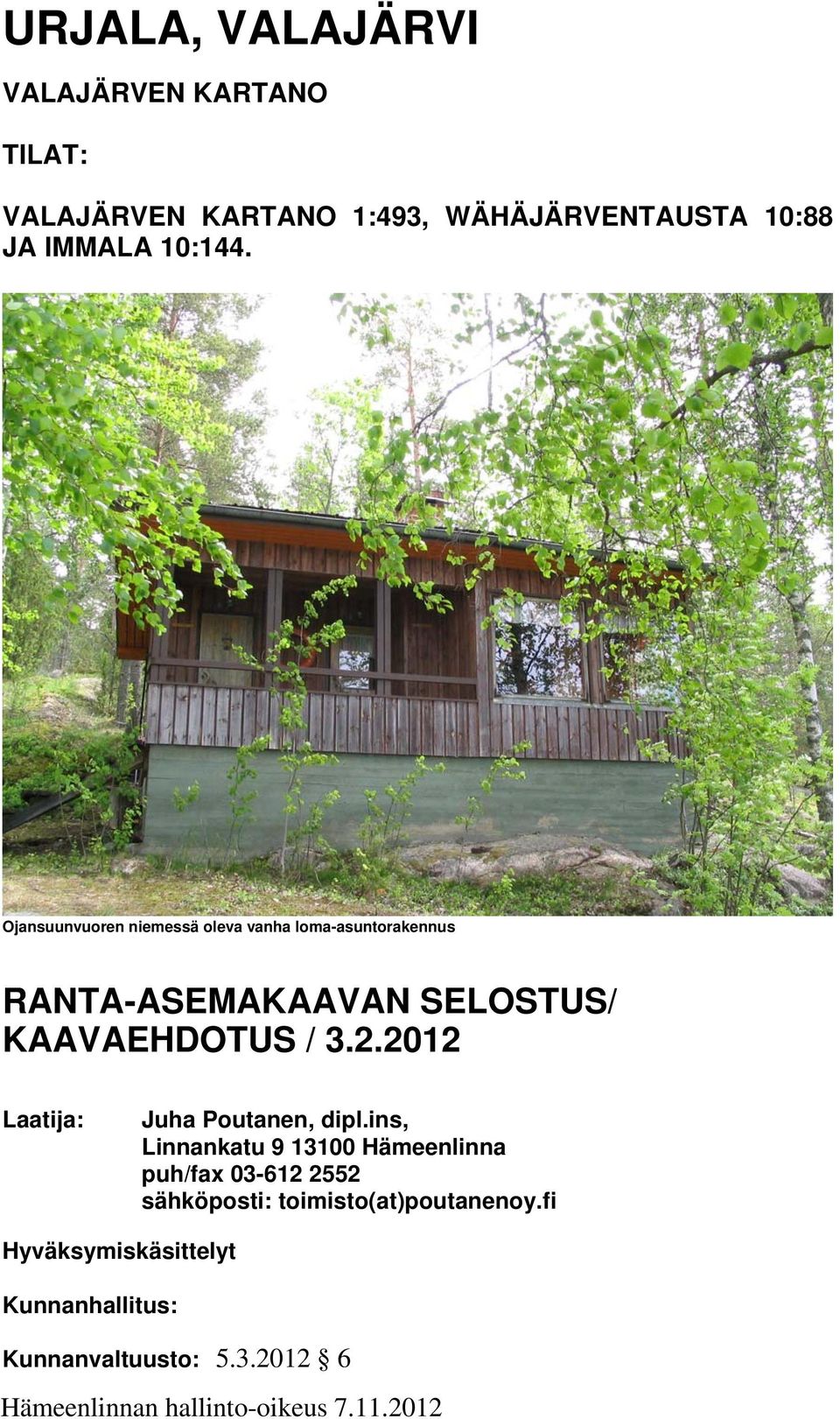 Ojansuunvuoren niemessä oleva vanha loma-asuntorakennus RANTA-ASEMAKAAVAN SELOSTUS/ KAAVAEHDOTUS /