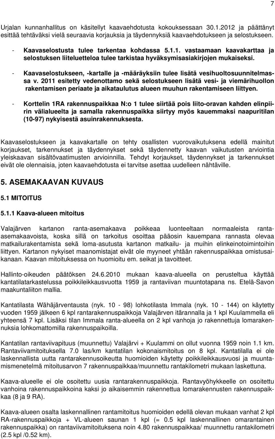 - Kaavaselostukseen, -kartalle ja -määräyksiin tulee lisätä vesihuoltosuunnitelmassa v.