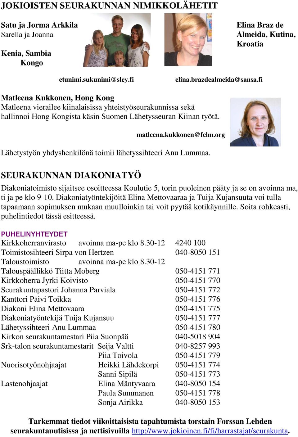 org Lähetystyön yhdyshenkilönä toimii lähetyssihteeri Anu Lummaa.