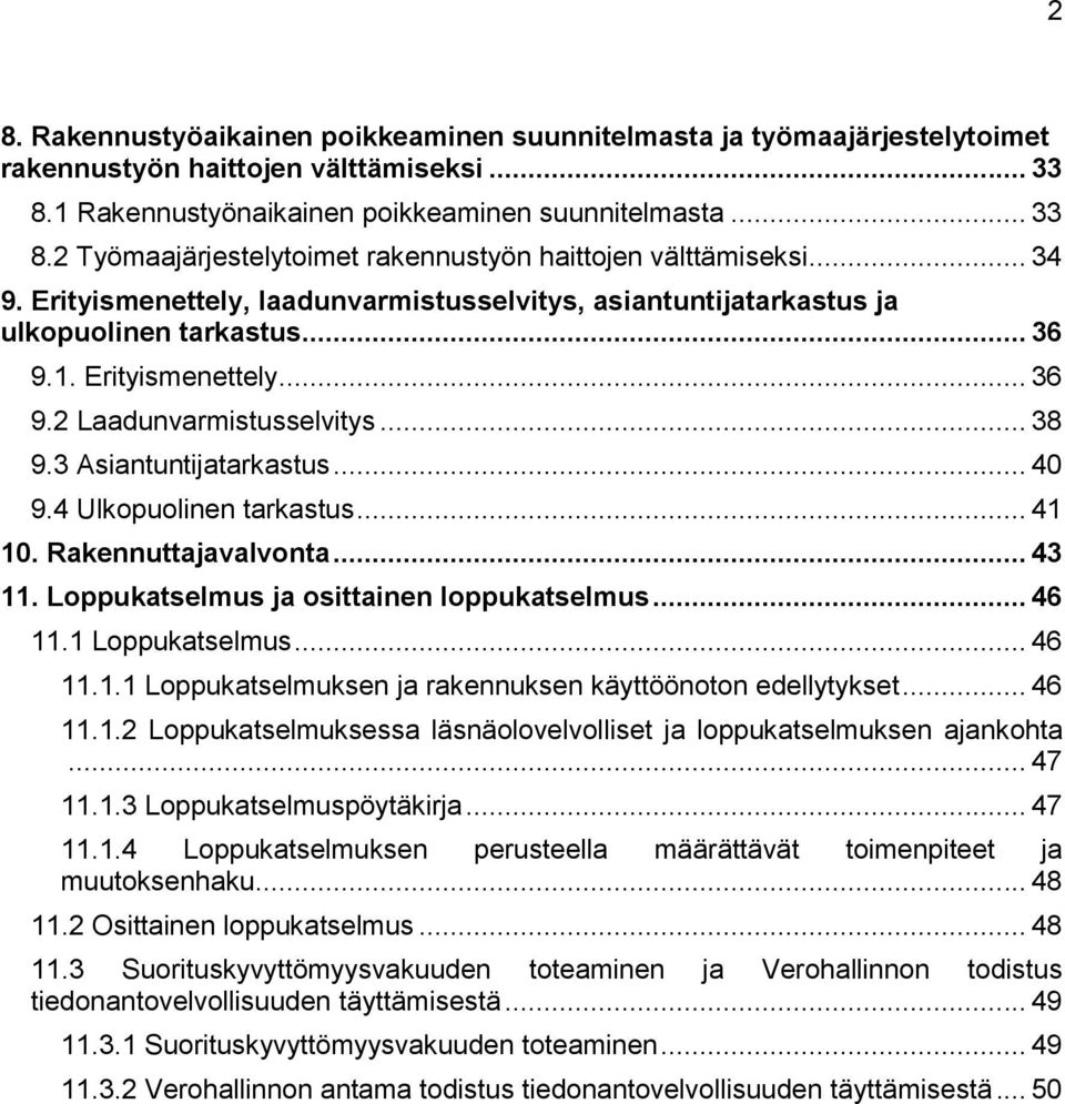 4 Ulkopuolinen tarkastus... 41 10. Rakennuttajavalvonta... 43 11. Loppukatselmus ja osittainen loppukatselmus... 46 11.1 Loppukatselmus... 46 11.1.1 Loppukatselmuksen ja rakennuksen käyttöönoton edellytykset.