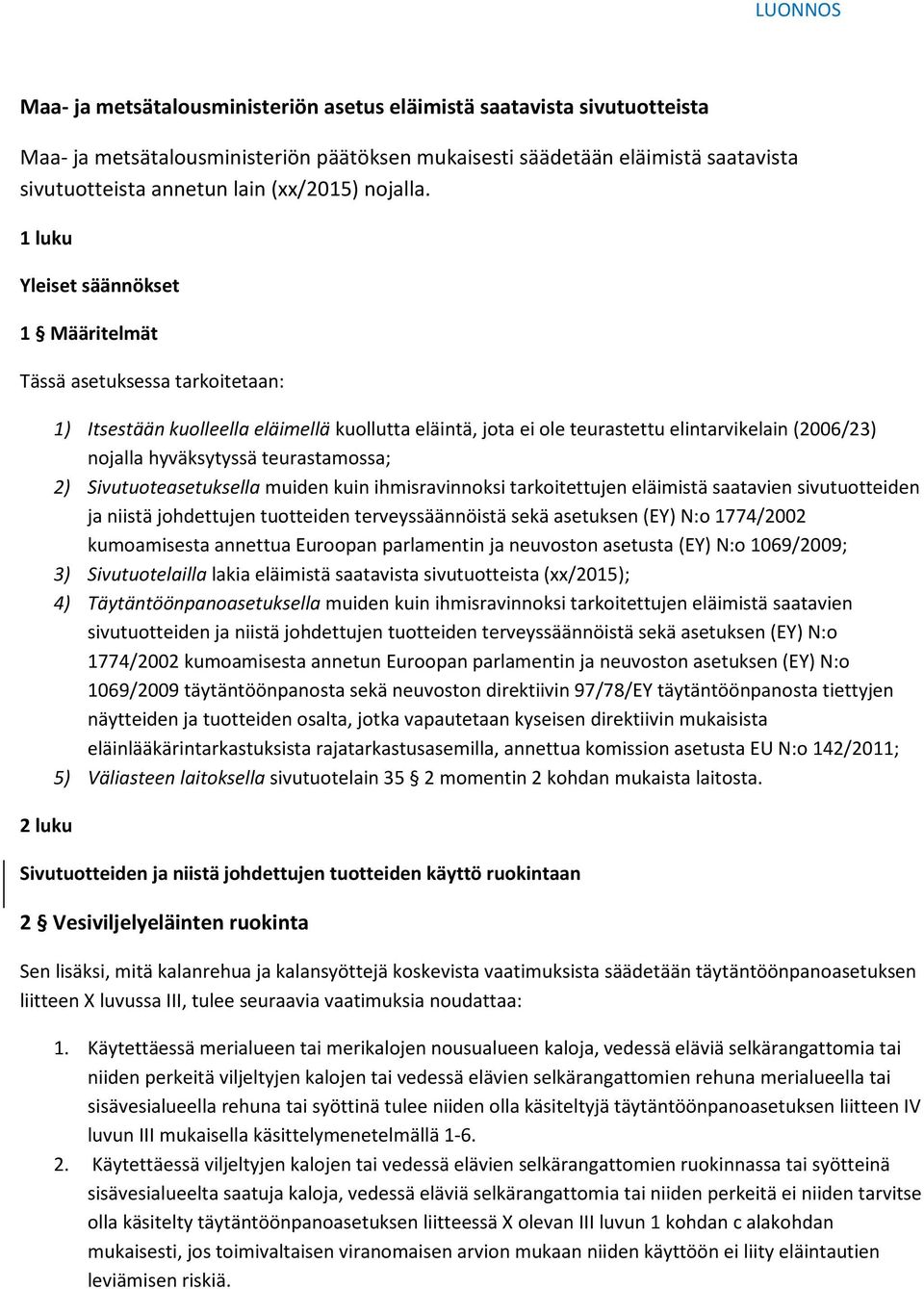 1 luku Yleiset säännökset 1 Määritelmät Tässä asetuksessa tarkoitetaan: 2 luku 1) Itsestään kuolleella eläimellä kuollutta eläintä, jota ei ole teurastettu elintarvikelain (2006/23) nojalla