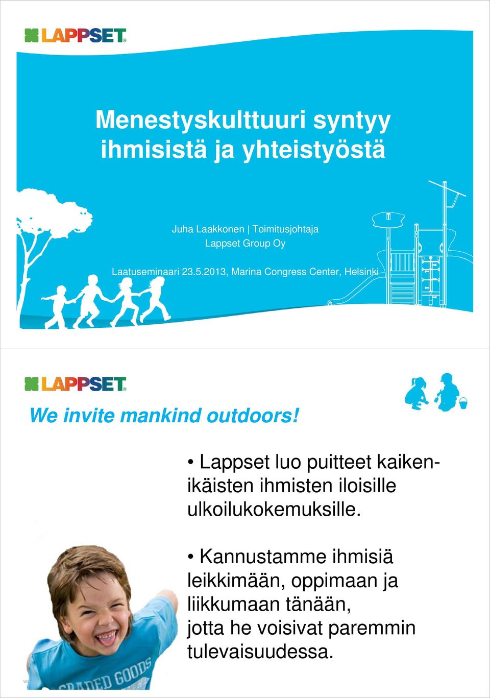 2013, Marina Congress Center, Helsinki We invite mankind outdoors!