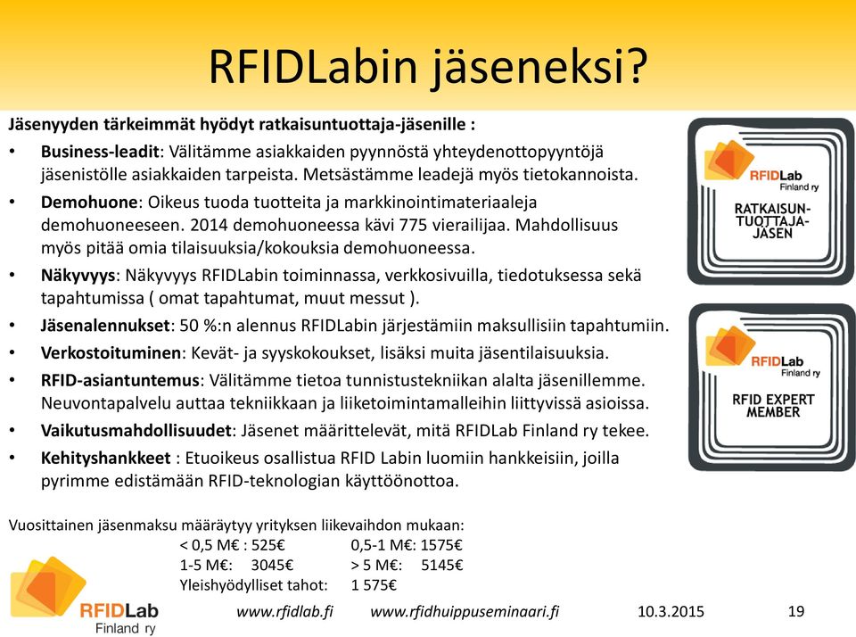 Mahdollisuus myös pitää omia tilaisuuksia/kokouksia demohuoneessa. Näkyvyys: Näkyvyys RFIDLabin toiminnassa, verkkosivuilla, tiedotuksessa sekä tapahtumissa ( omat tapahtumat, muut messut ).