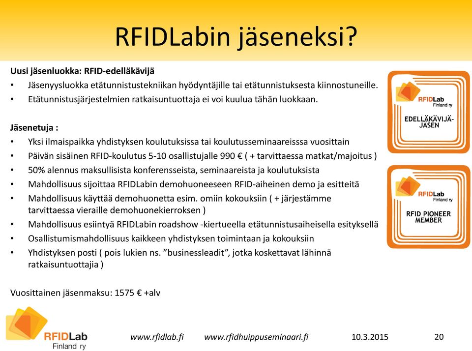 Jäsenetuja : Yksi ilmaispaikka yhdistyksen koulutuksissa tai koulutusseminaareisssa vuosittain Päivän sisäinen RFID-koulutus 5-10 osallistujalle 990 ( + tarvittaessa matkat/majoitus ) 50% alennus