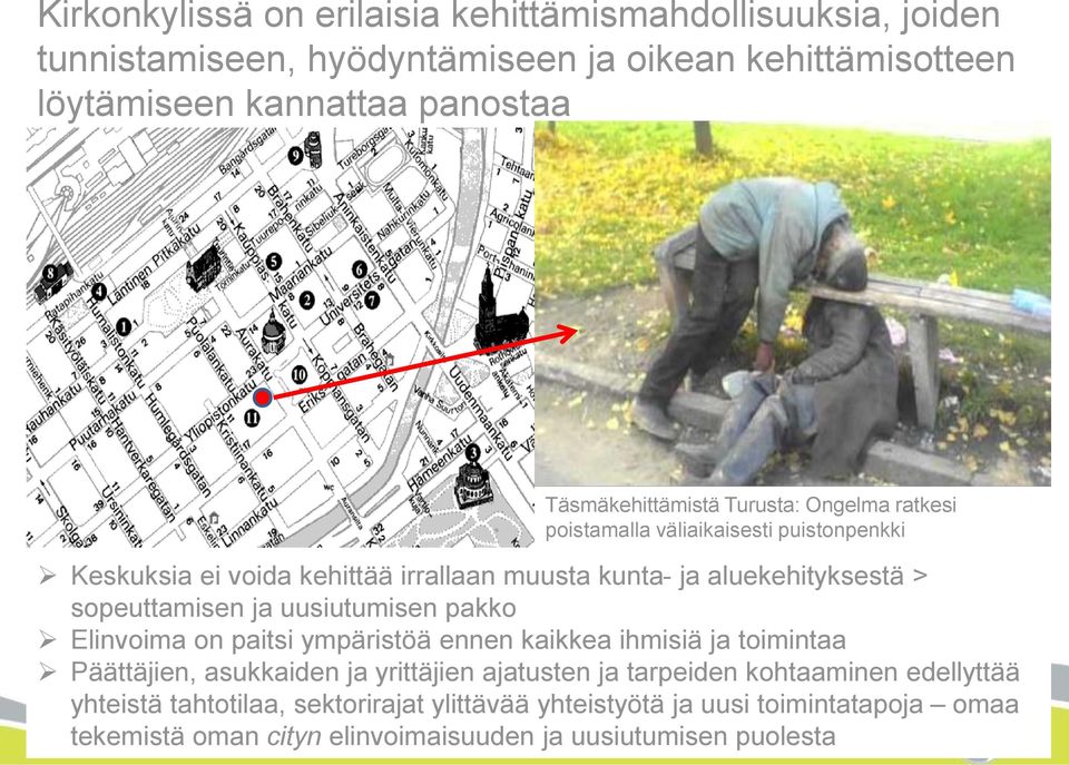 sopeuttamisen ja uusiutumisen pakko Elinvoima on paitsi ympäristöä ennen kaikkea ihmisiä ja toimintaa Päättäjien, asukkaiden ja yrittäjien ajatusten ja
