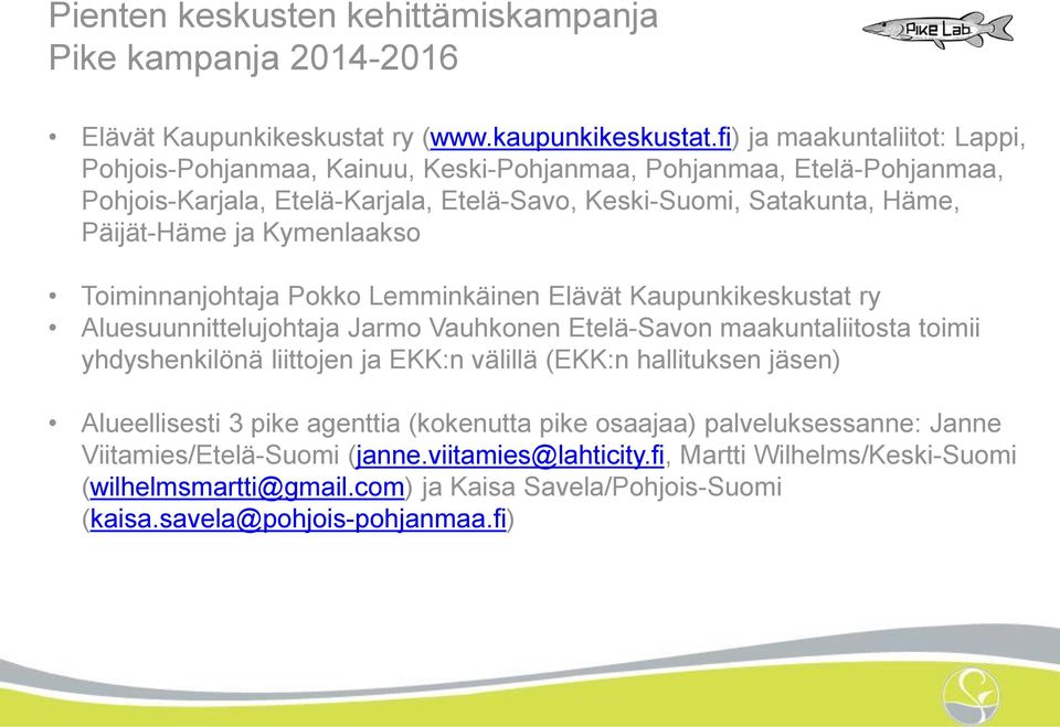 Kymenlaakso Toiminnanjohtaja Pokko Lemminkäinen Elävät Kaupunkikeskustat ry Aluesuunnittelujohtaja Jarmo Vauhkonen Etelä-Savon maakuntaliitosta toimii yhdyshenkilönä liittojen ja EKK:n välillä